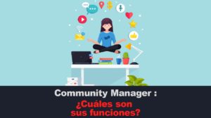 Community Manager : ¿Cuáles son sus funciones?