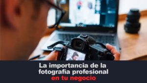 Importancia de la fotografía profesional en tu negocio
